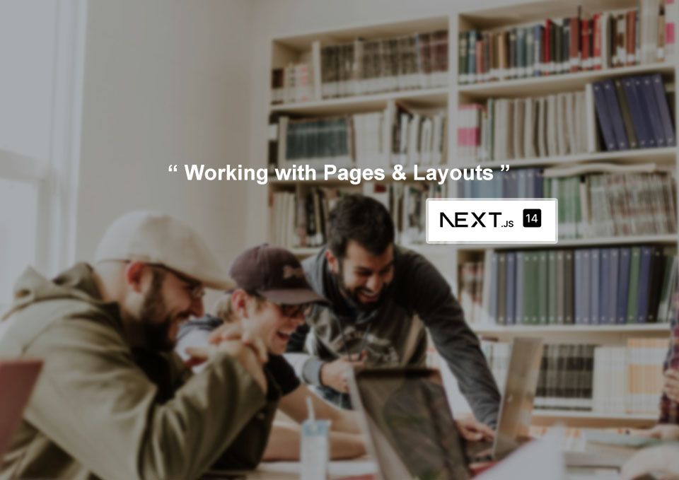 Working with Pages & Layouts in Next.js 14