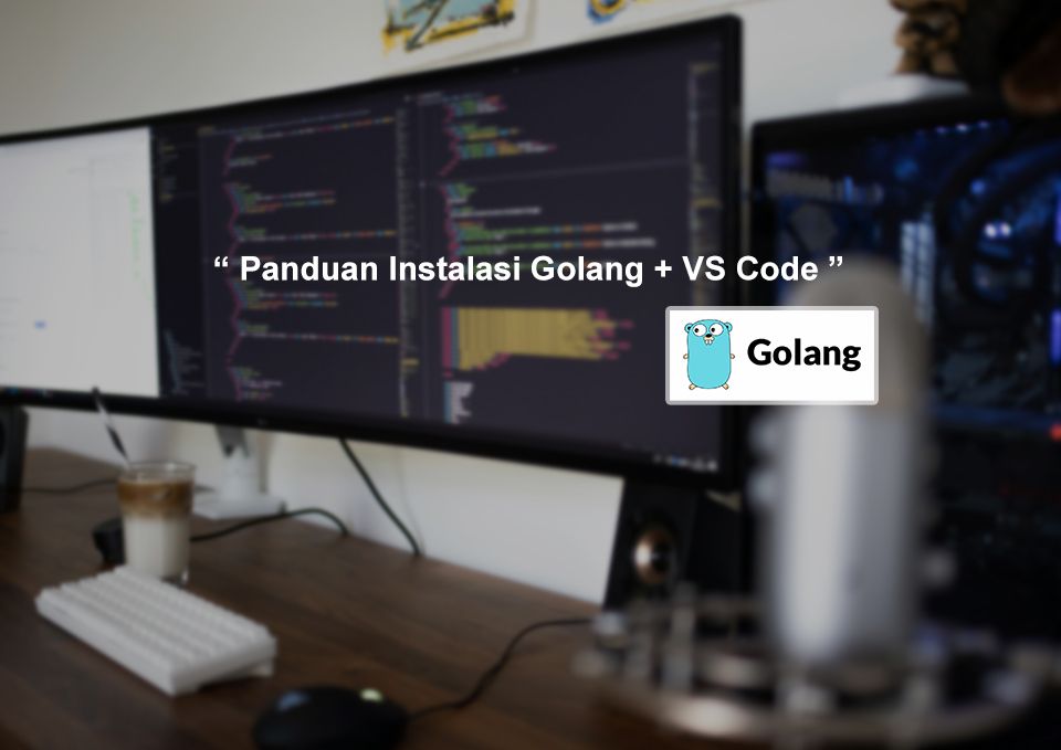Panduan Instalasi Golang di Windows/Mac/Linux + VS Code