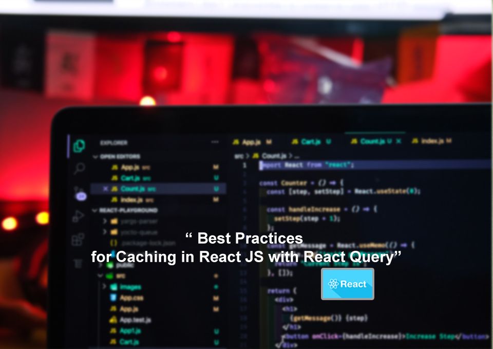 Best Practices for Caching in React JS with React Query