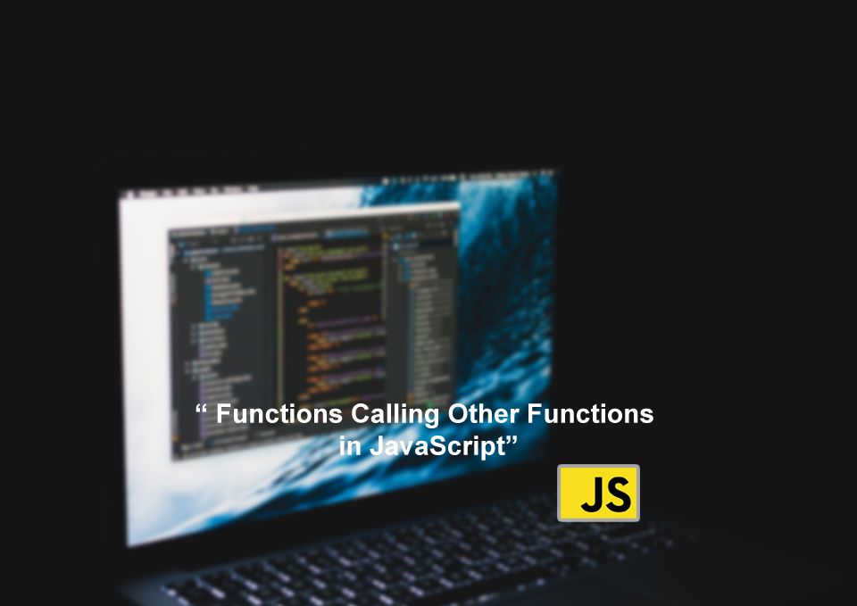 Functions Calling Other Functions in JavaScript