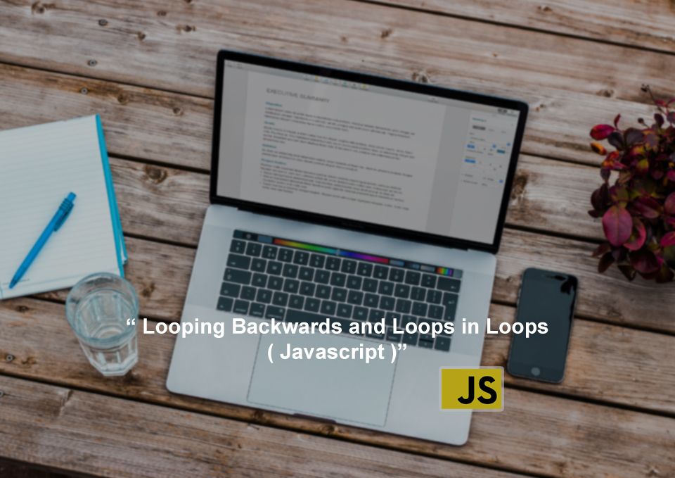 Looping Backwards and Loops in Loops (JS)